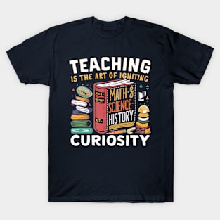 Teaching is the art of igniting curiosity T-Shirt